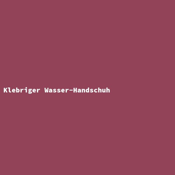 Klebriger Wasser-Handschuh